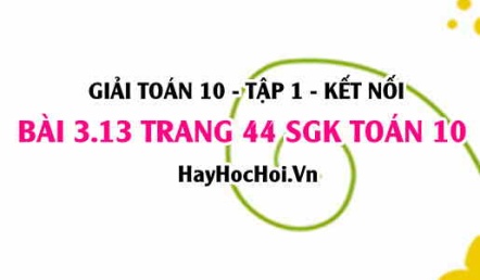 Giải bài 3.13 trang 44 Toán 10 Tập 1 SGK Kết nối tri thức